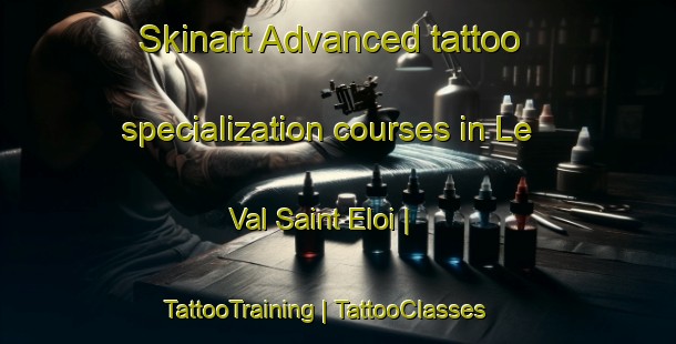 Skinart Advanced tattoo specialization courses in Le Val Saint Eloi | TattooTraining | TattooClasses | SkinartTraining-France